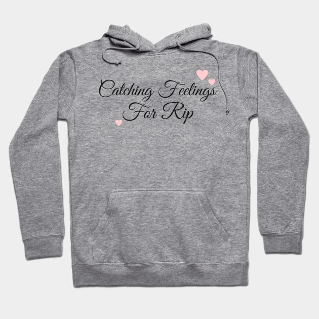 Catching Feelings For Rip Hoodie by StudioStyleCo